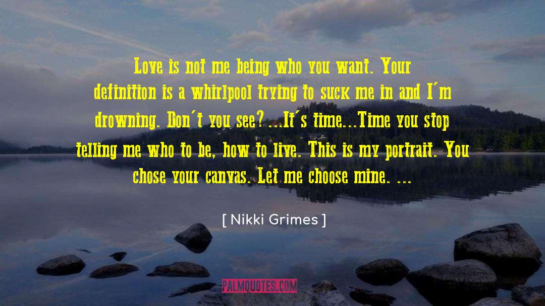 Nikki Grimes Quotes: Love is not me being