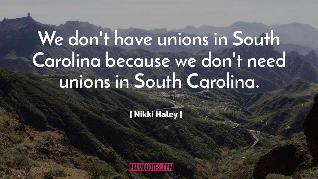 Nikki Haley Quotes: We don't have unions in