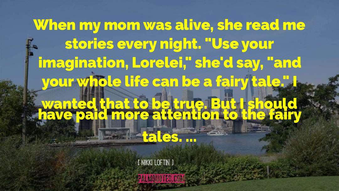 Nikki Loftin Quotes: When my mom was alive,