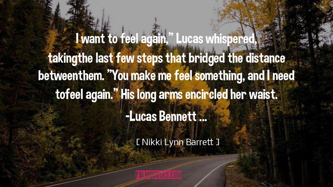 Nikki Lynn Barrett Quotes: I want to feel again,