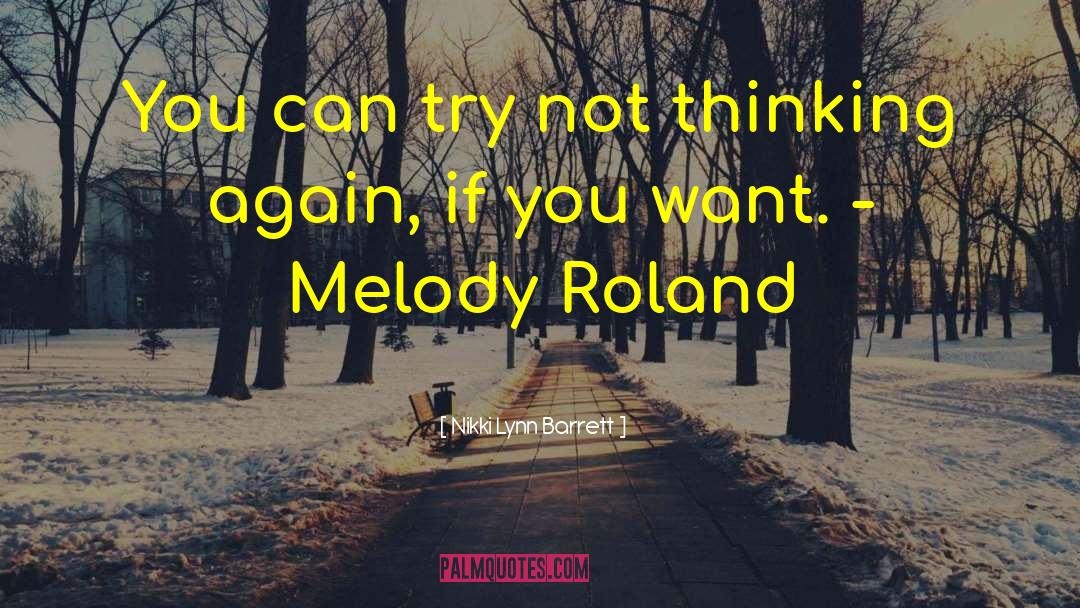 Nikki Lynn Barrett Quotes: You can try not thinking