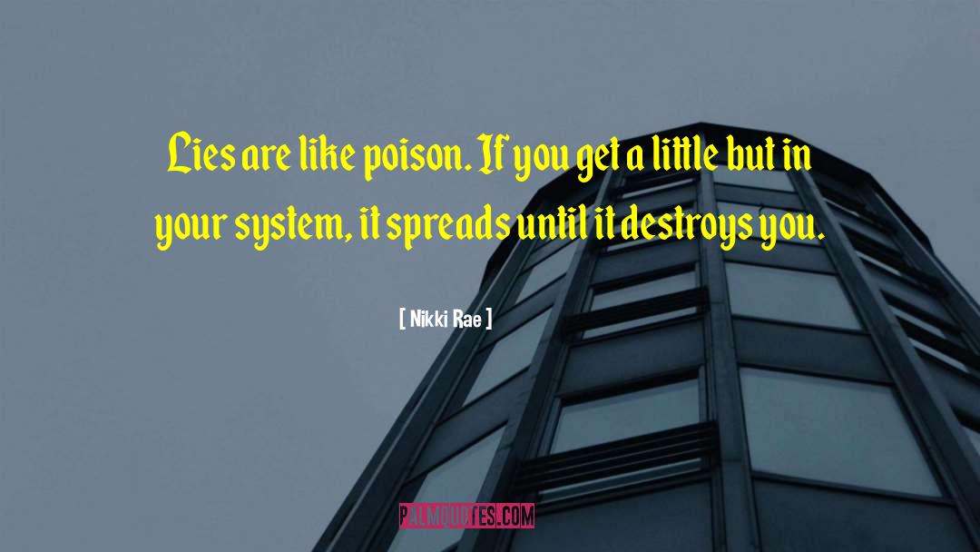 Nikki Rae Quotes: Lies are like poison. If