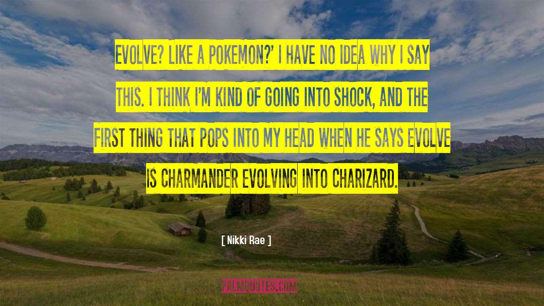 Nikki Rae Quotes: Evolve? Like a Pokemon?' I