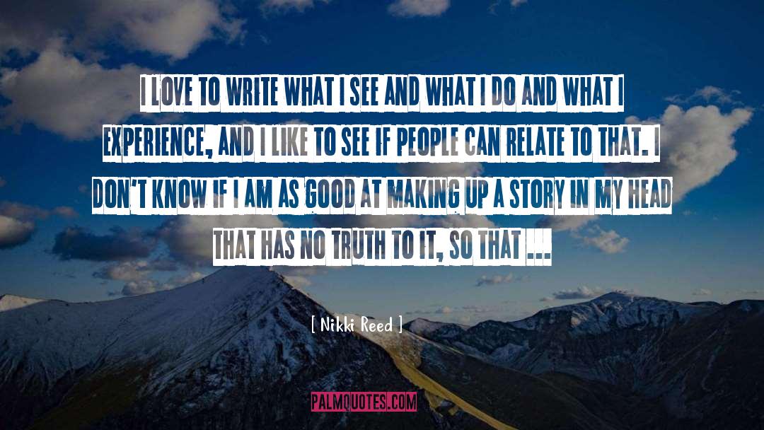 Nikki Reed Quotes: I love to write what