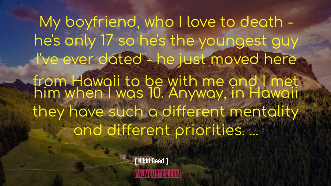 Nikki Reed Quotes: My boyfriend, who I love