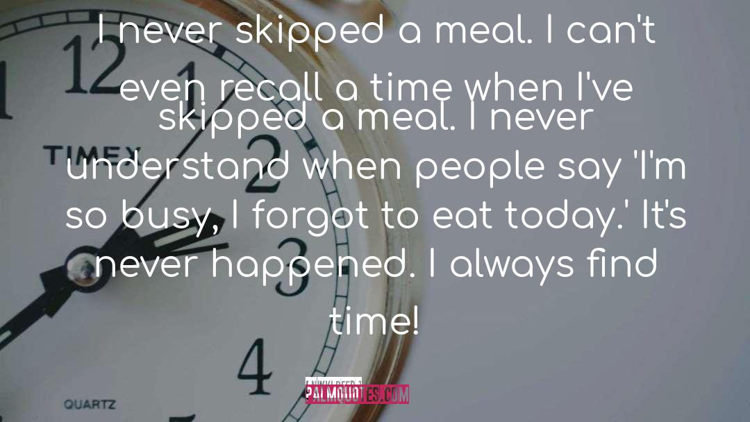 Nikki Reed Quotes: I never skipped a meal.