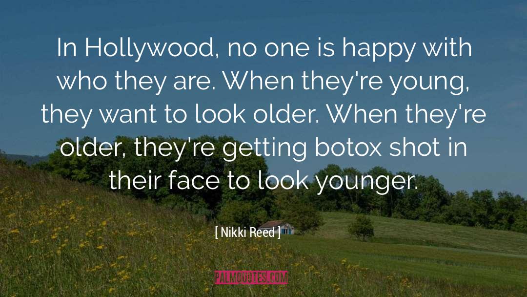 Nikki Reed Quotes: In Hollywood, no one is