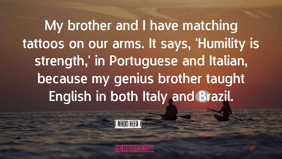 Nikki Reed Quotes: My brother and I have