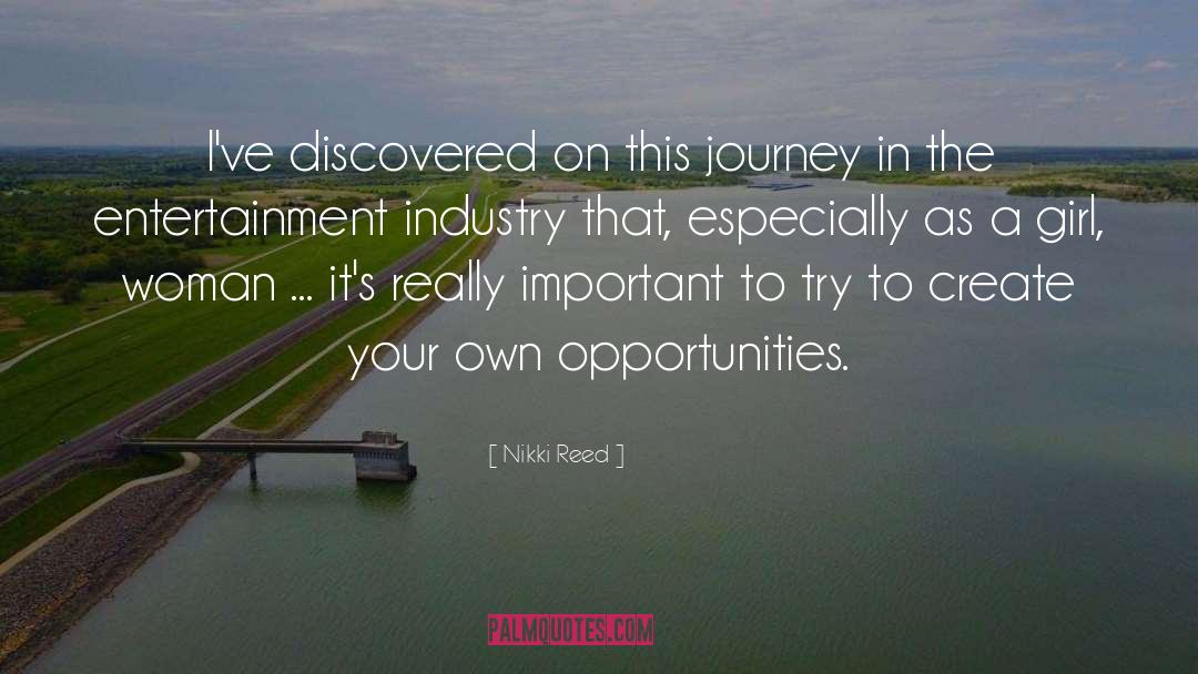 Nikki Reed Quotes: I've discovered on this journey