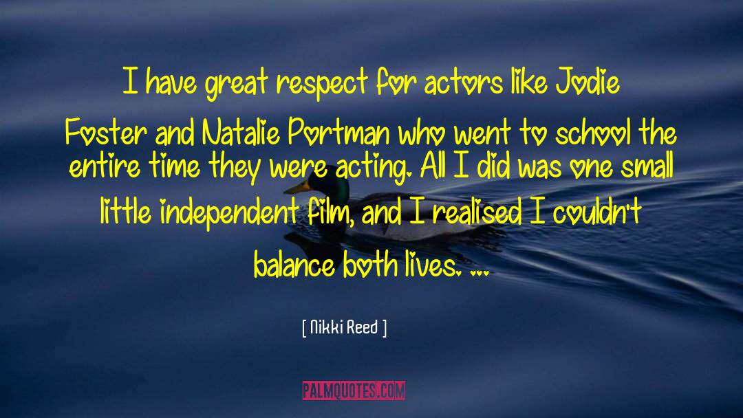 Nikki Reed Quotes: I have great respect for