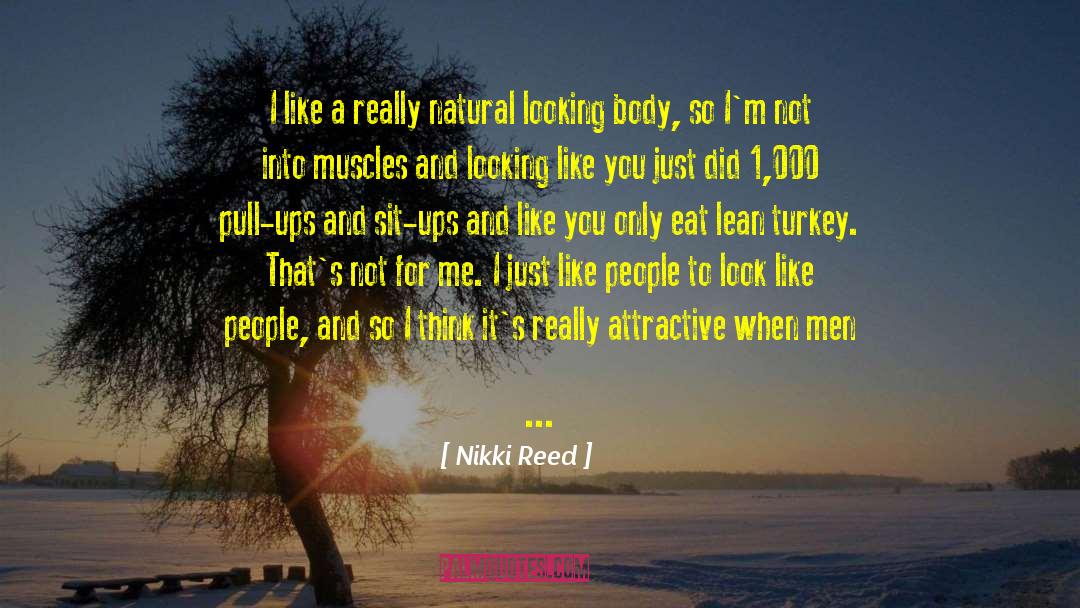 Nikki Reed Quotes: I like a really natural