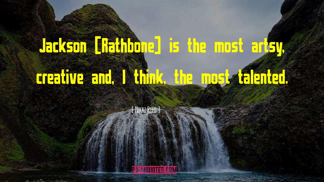Nikki Reed Quotes: Jackson [Rathbone] is the most