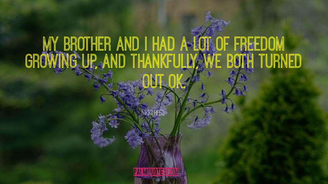 Nikki Reed Quotes: My brother and I had