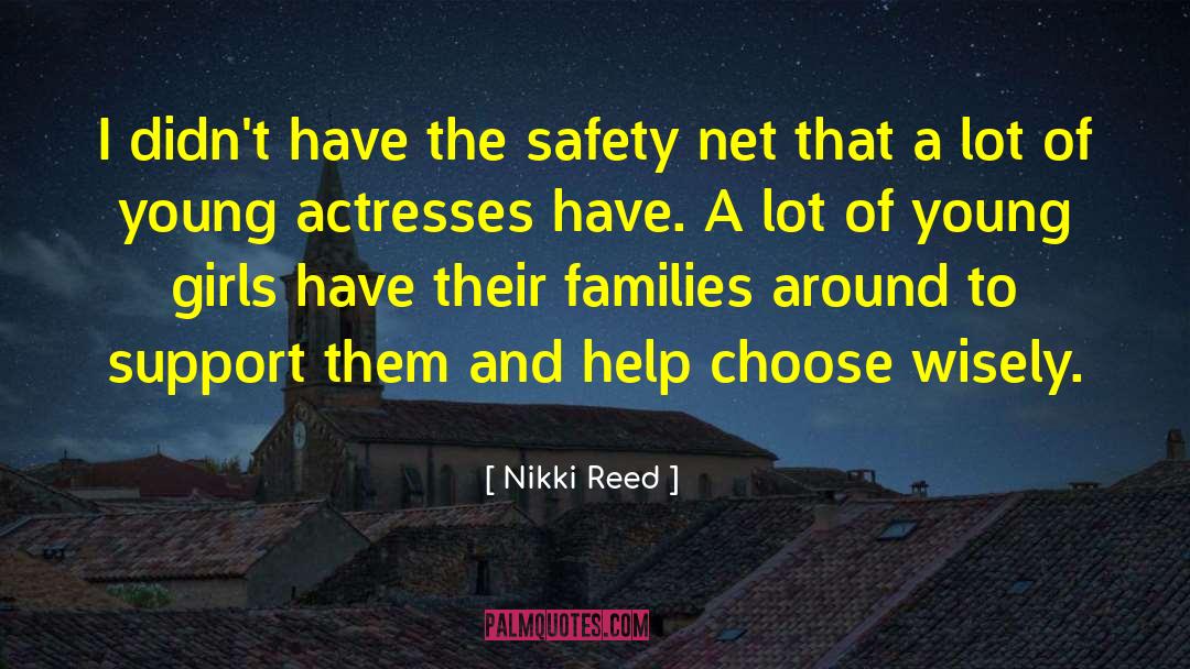 Nikki Reed Quotes: I didn't have the safety