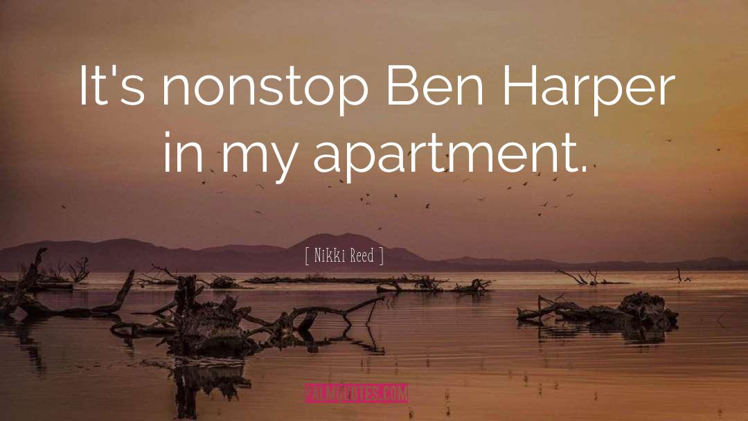 Nikki Reed Quotes: It's nonstop Ben Harper in