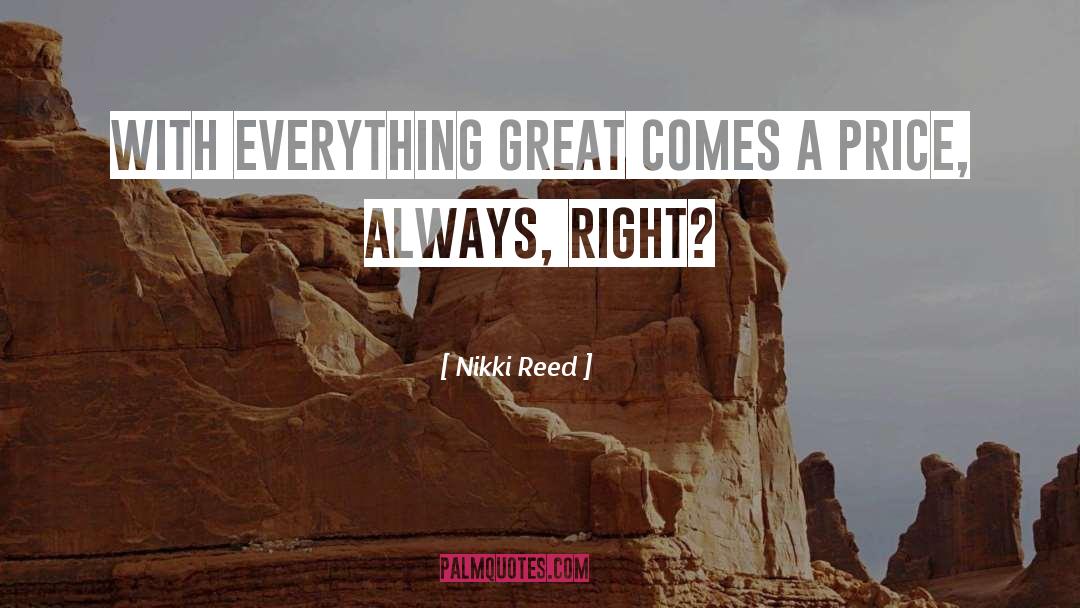 Nikki Reed Quotes: With everything great comes a