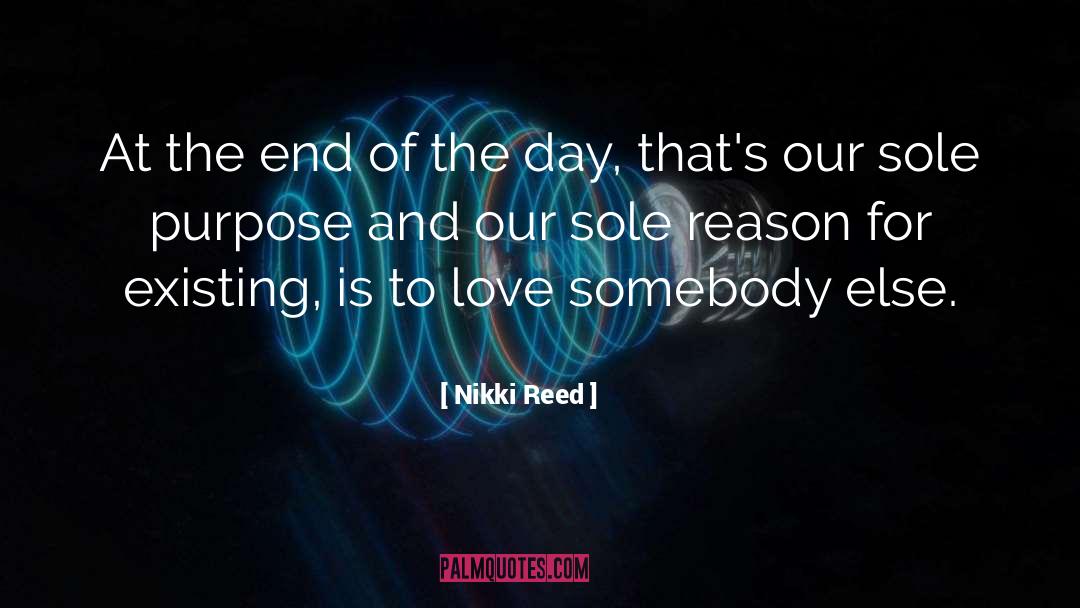 Nikki Reed Quotes: At the end of the