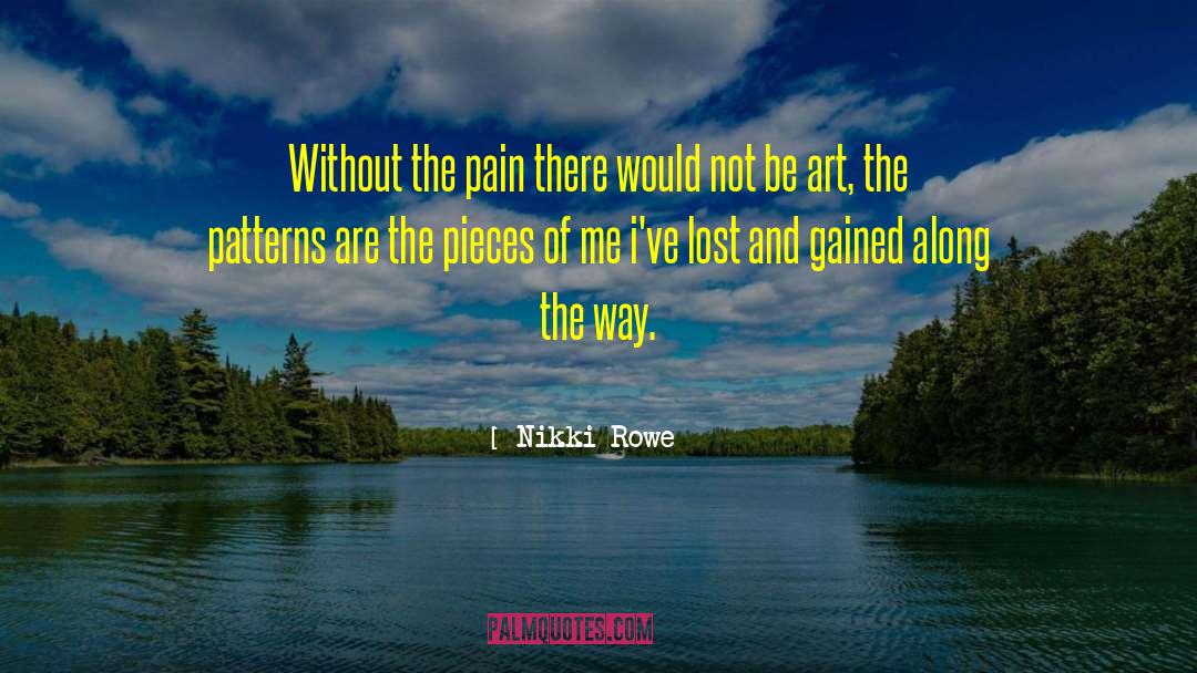 Nikki Rowe Quotes: Without the pain there would