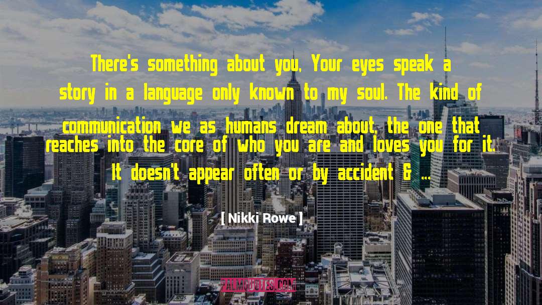 Nikki Rowe Quotes: There's something about you, <br