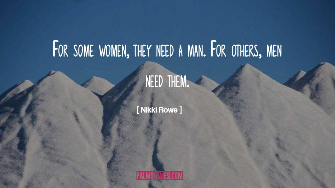 Nikki Rowe Quotes: For some women, they need