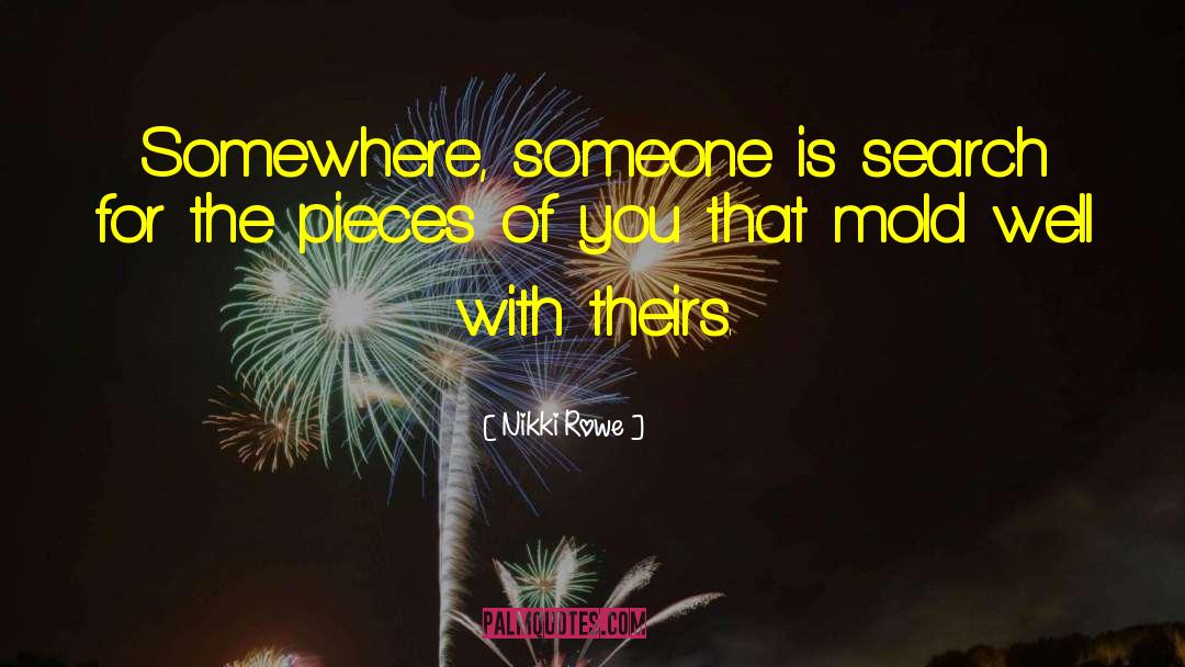 Nikki Rowe Quotes: Somewhere, someone is search for