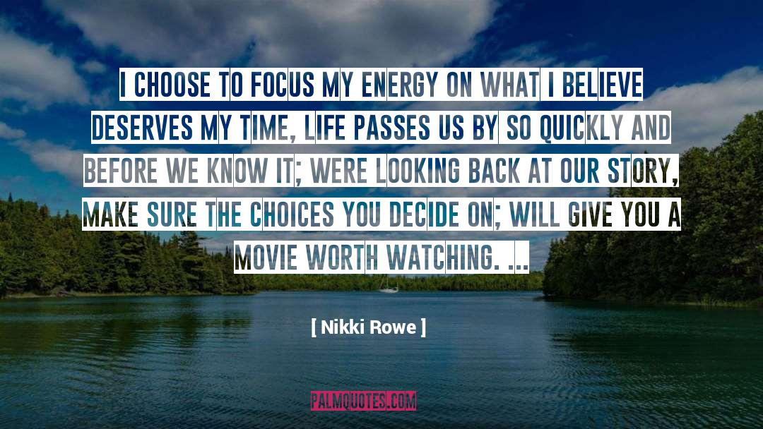 Nikki Rowe Quotes: I choose to focus my