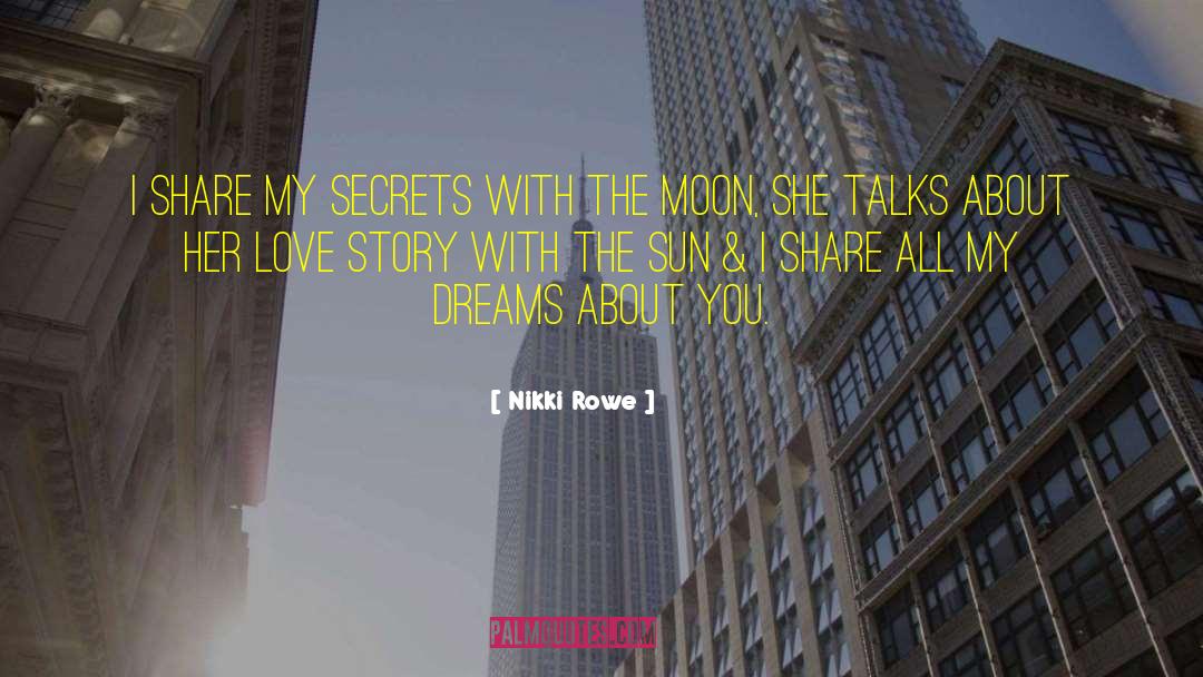 Nikki Rowe Quotes: I share my secrets with