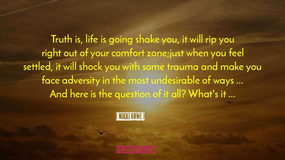 Nikki Rowe Quotes: Truth is, life is going