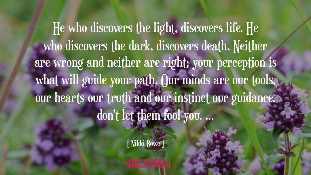 Nikki Rowe Quotes: He who discovers the light,