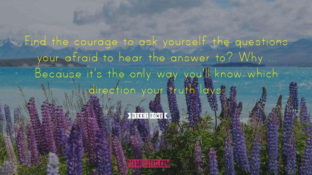 Nikki Rowe Quotes: Find the courage to ask