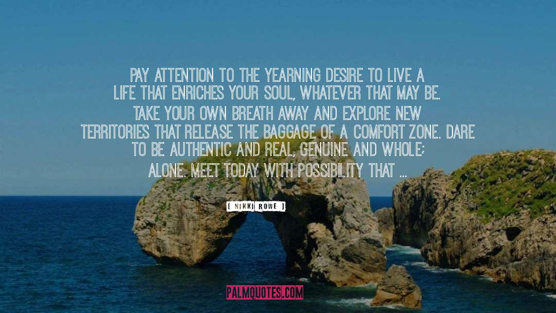 Nikki Rowe Quotes: Pay attention to the yearning