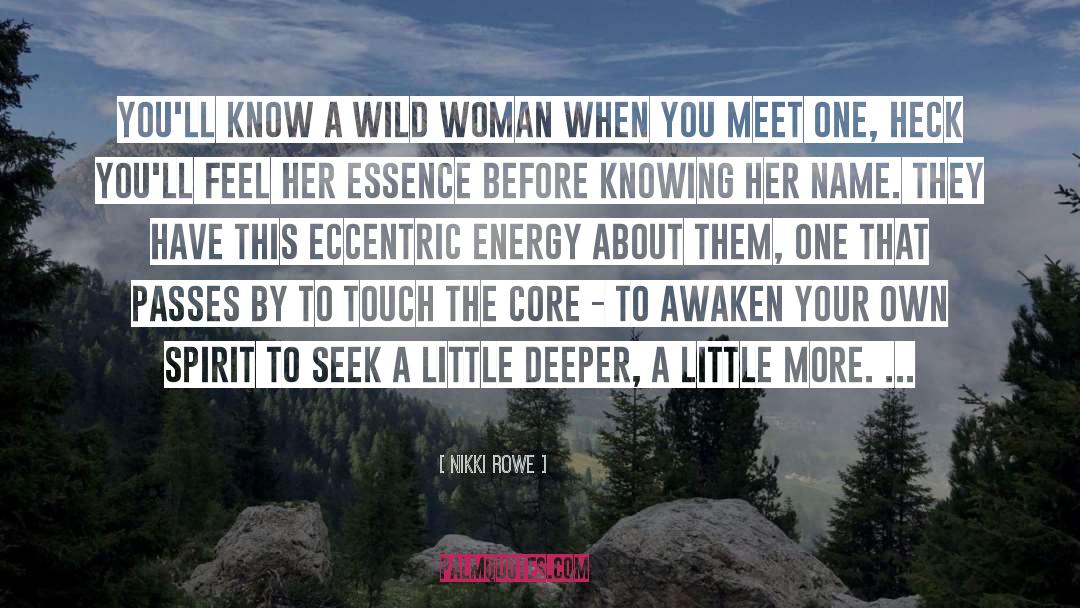 Nikki Rowe Quotes: You'll know a wild woman