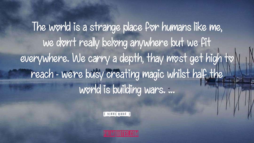 Nikki Rowe Quotes: The world is a strange