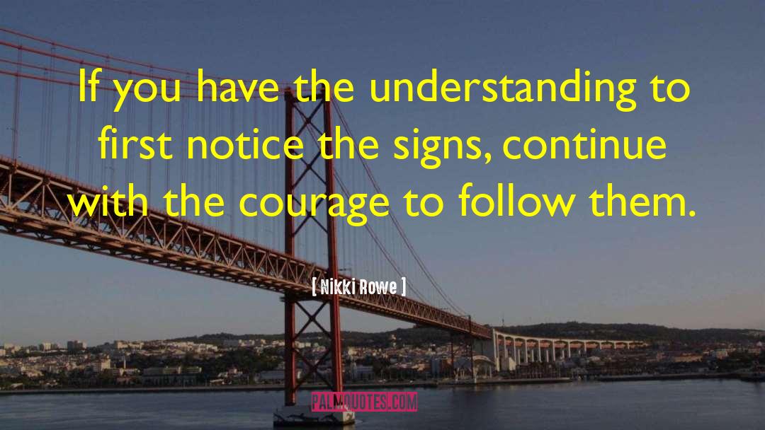 Nikki Rowe Quotes: If you have the understanding