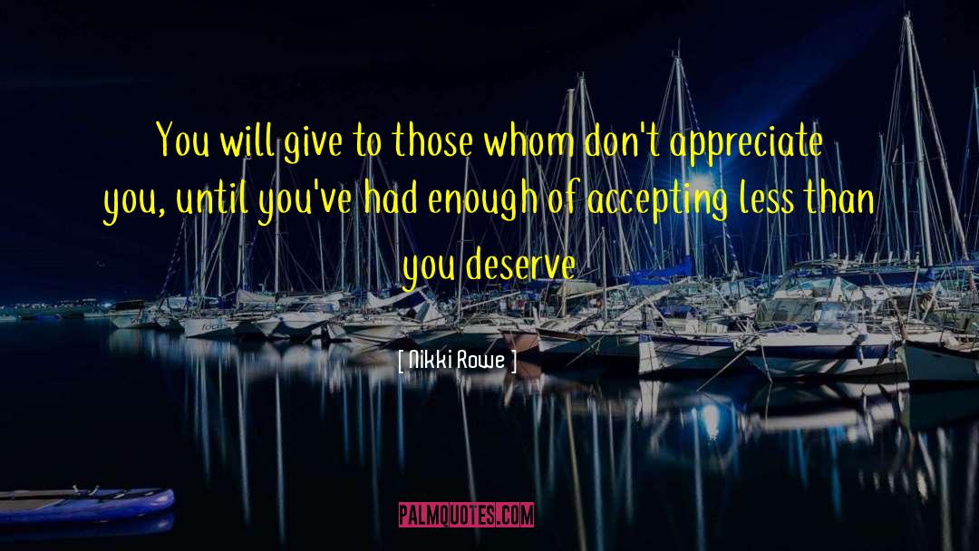 Nikki Rowe Quotes: You will give to those