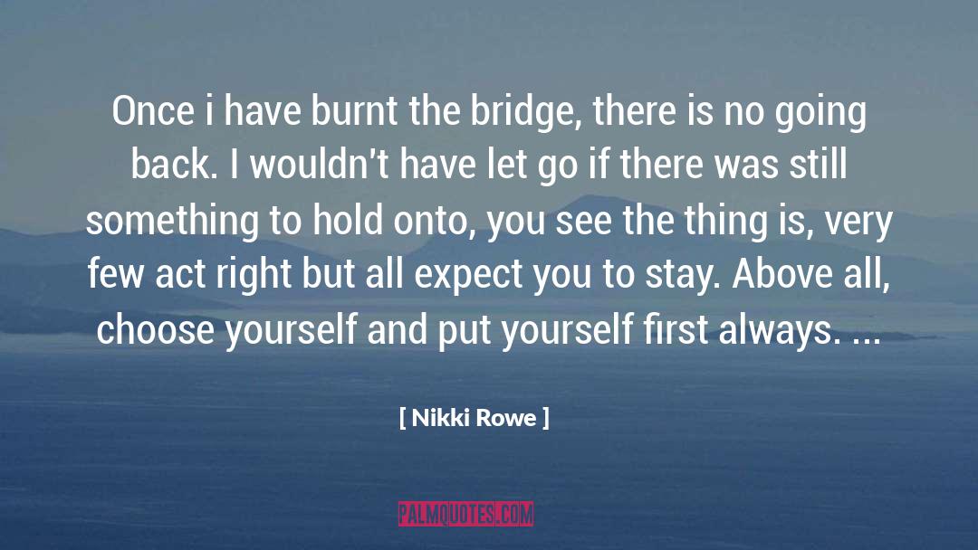 Nikki Rowe Quotes: Once i have burnt the