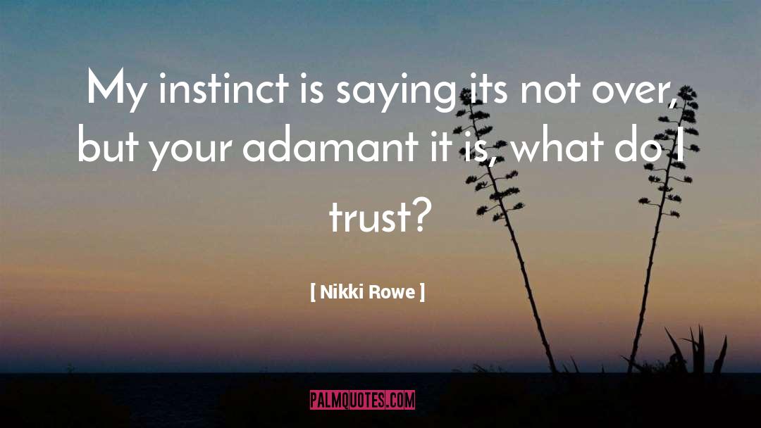 Nikki Rowe Quotes: My instinct is saying its
