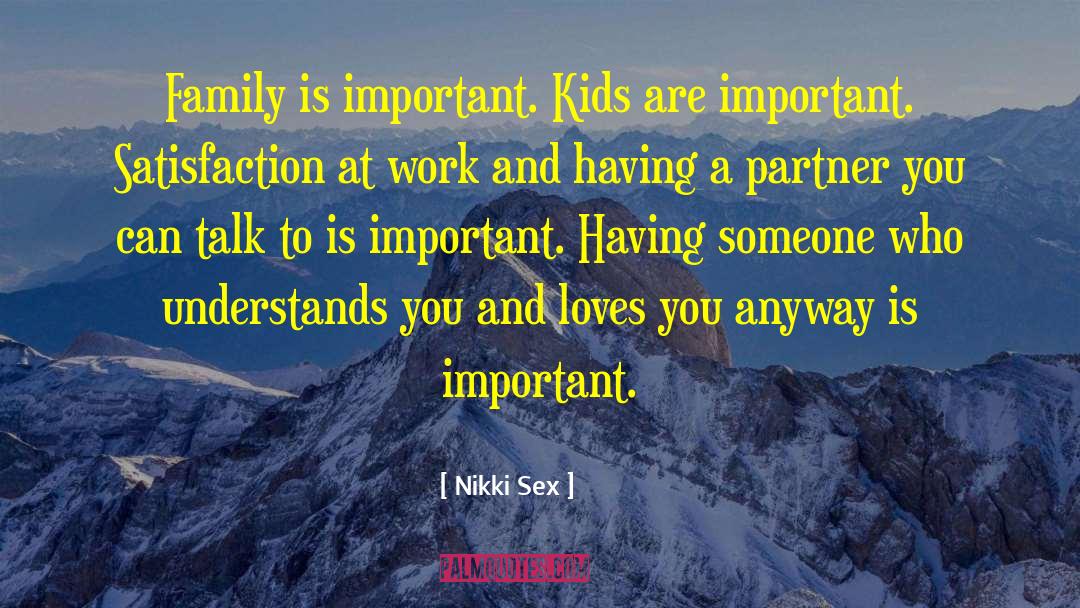 Nikki Sex Quotes: Family is important. Kids are