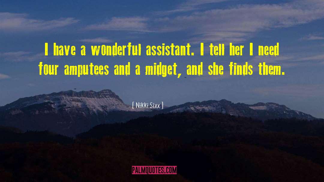 Nikki Sixx Quotes: I have a wonderful assistant.