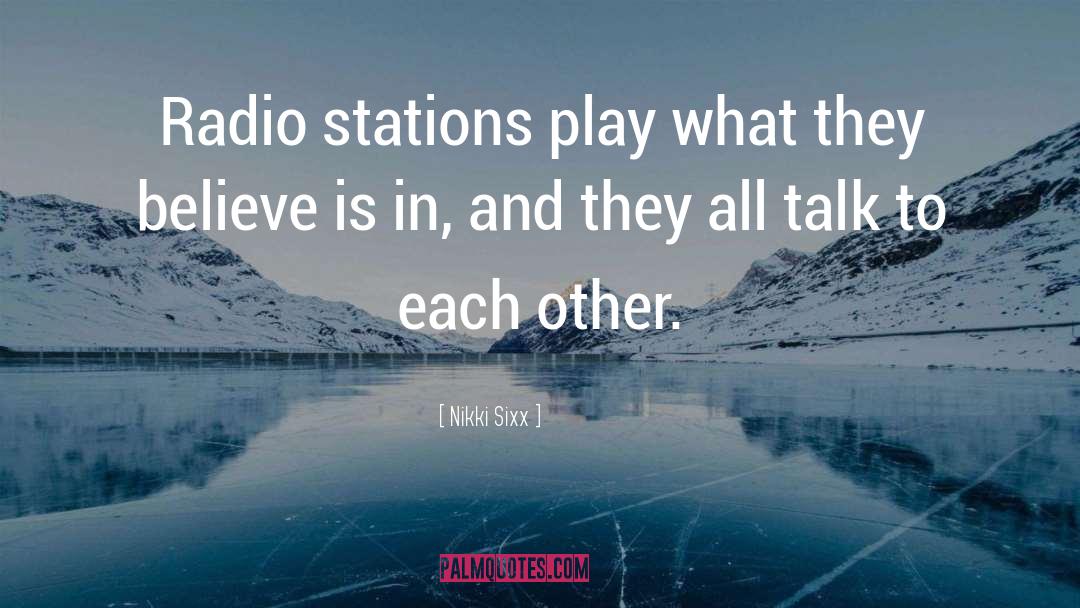 Nikki Sixx Quotes: Radio stations play what they