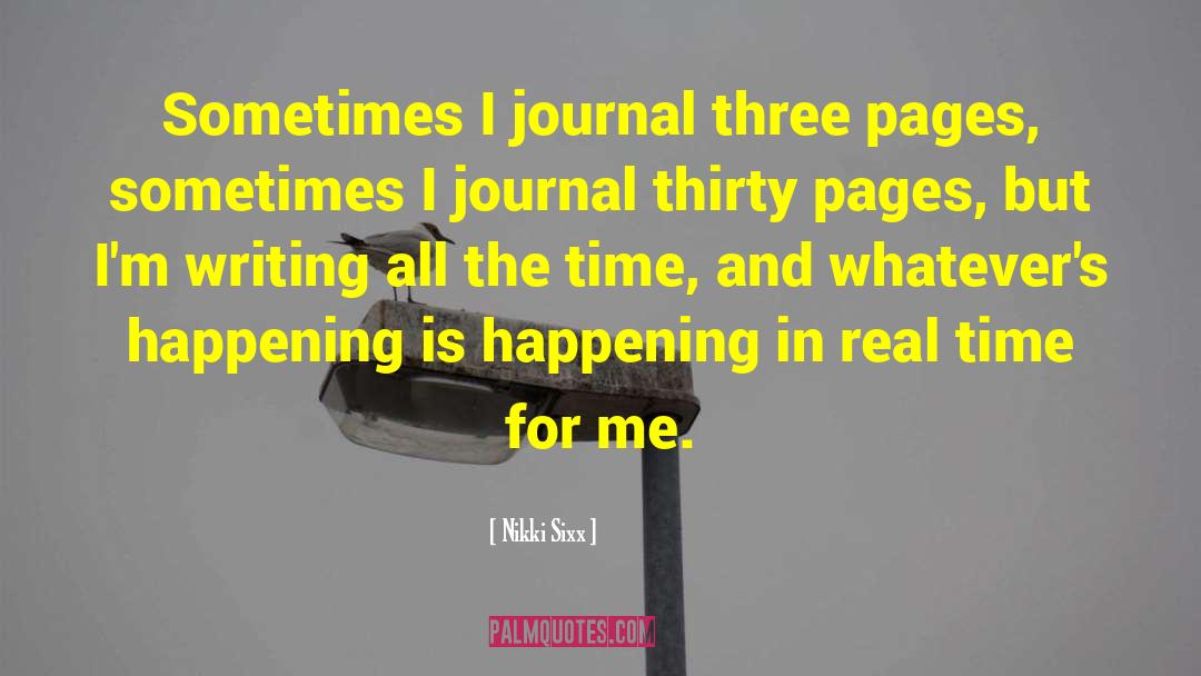 Nikki Sixx Quotes: Sometimes I journal three pages,