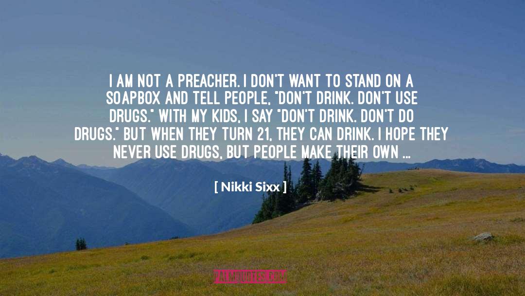 Nikki Sixx Quotes: I am not a preacher.