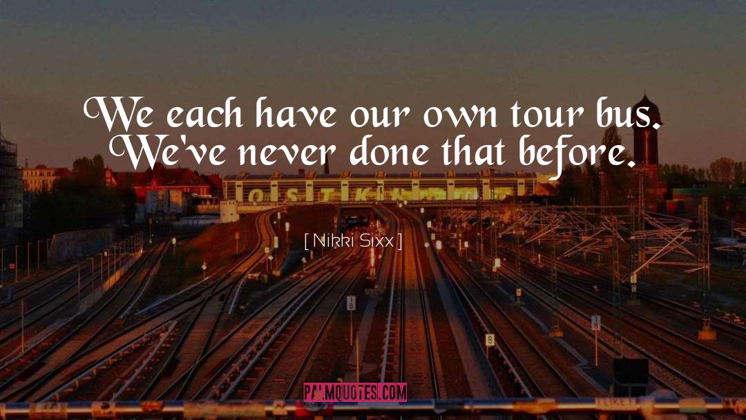 Nikki Sixx Quotes: We each have our own