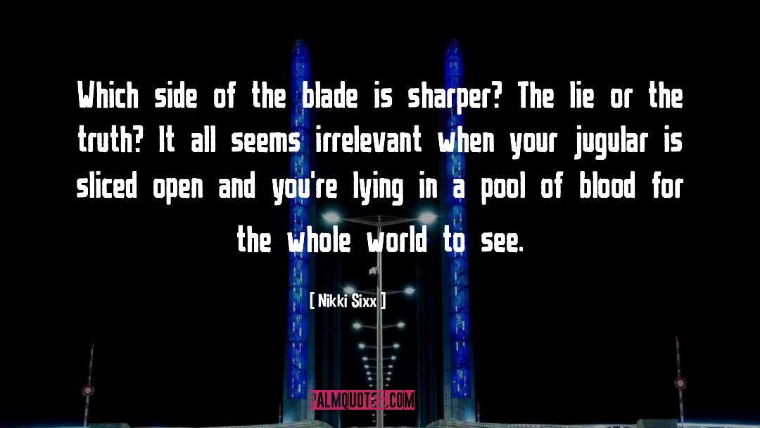Nikki Sixx Quotes: Which side of the blade
