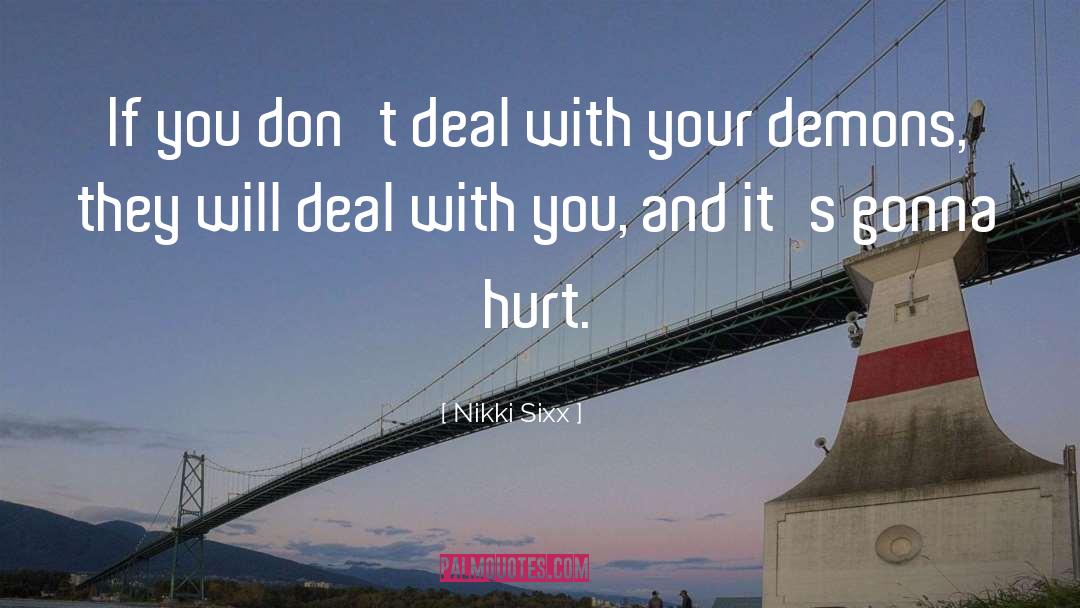 Nikki Sixx Quotes: If you don't deal with