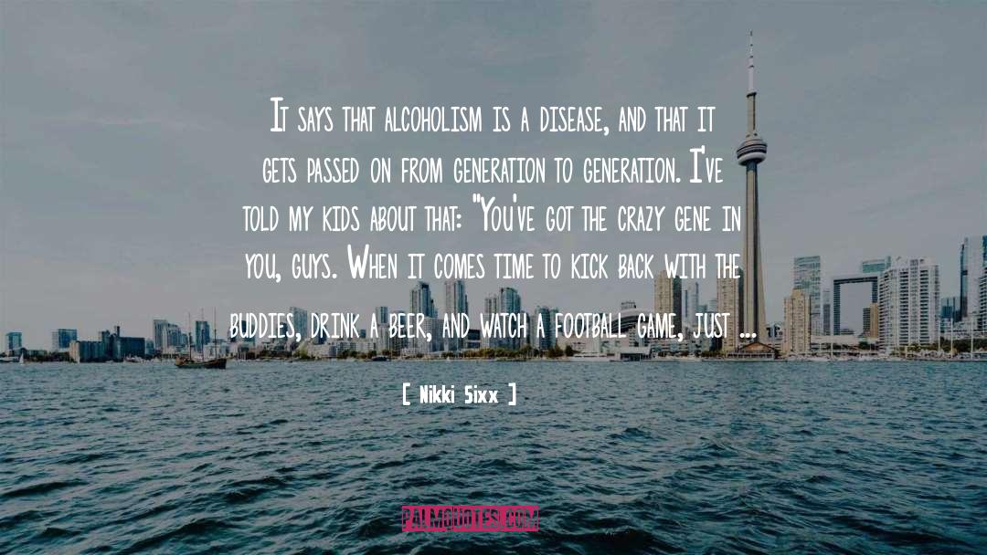 Nikki Sixx Quotes: It says that alcoholism is