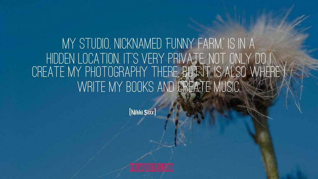 Nikki Sixx Quotes: My studio, nicknamed 'Funny Farm,'