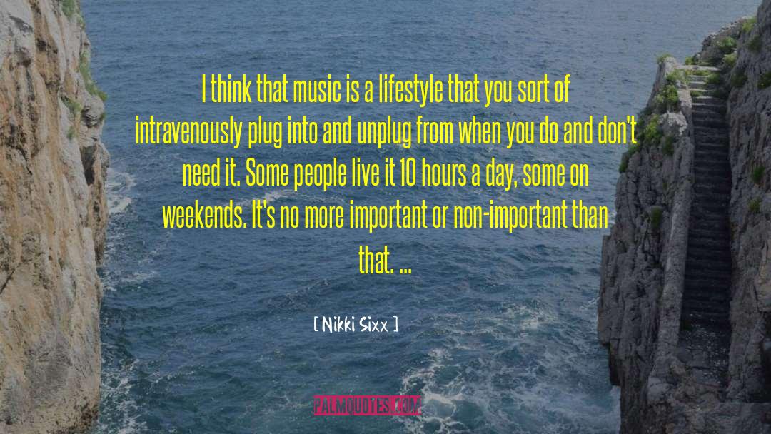 Nikki Sixx Quotes: I think that music is