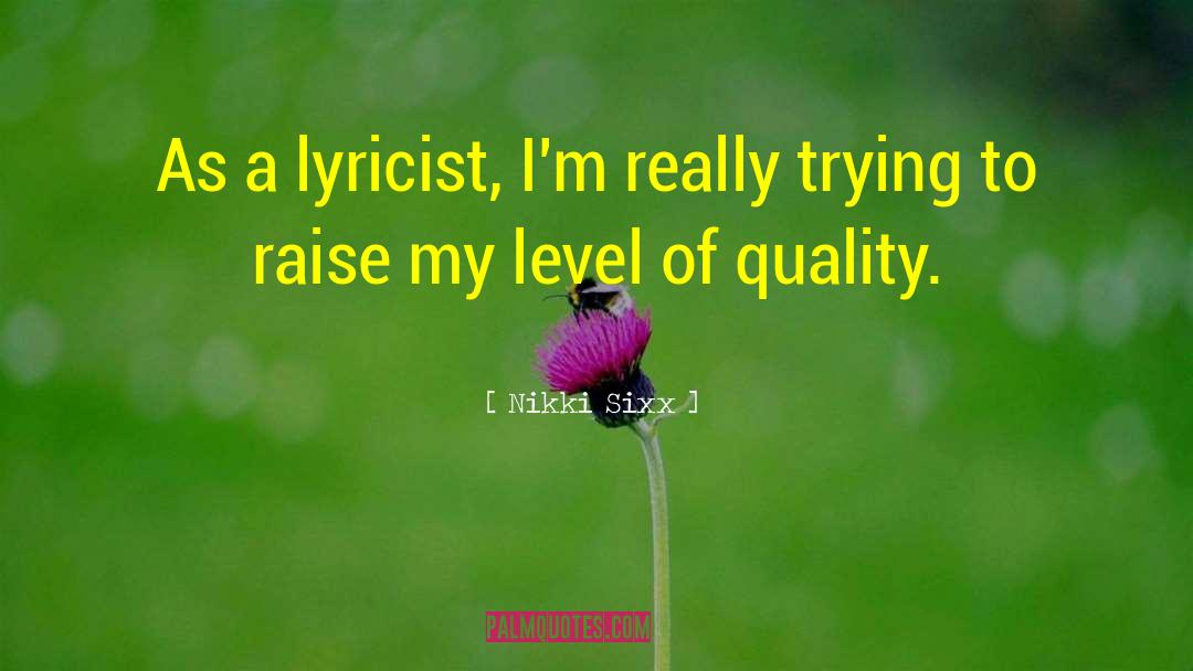 Nikki Sixx Quotes: As a lyricist, I'm really