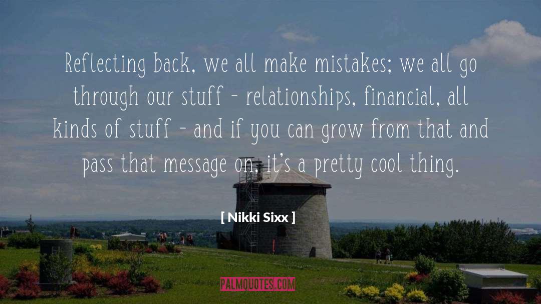 Nikki Sixx Quotes: Reflecting back, we all make